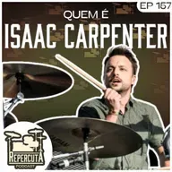 RepercutA EP 157- Quem é Isaac Carpenter?
