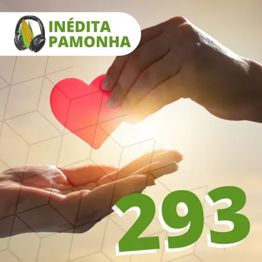 Inédita Pamonha 293 - Amar o suficiente
