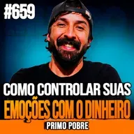 PRIMO POBRE | COMO ECONOMIZAR E CONTROLAR SUAS EMOÇÕES COM O DINHEIRO | INSIGHTCAST #659
