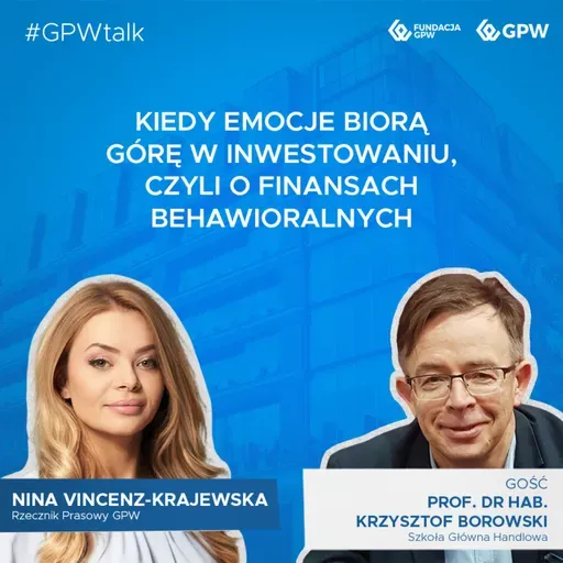 #GPWtalk odc. 25 - Kiedy emocje biorą górę w inwestowaniu, czyli o finansach behawioralnych