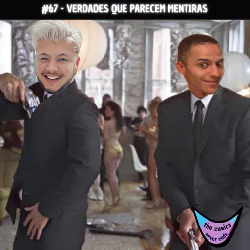 TZNE #67 - VERDADES QUE PARECEM MENTIRAS