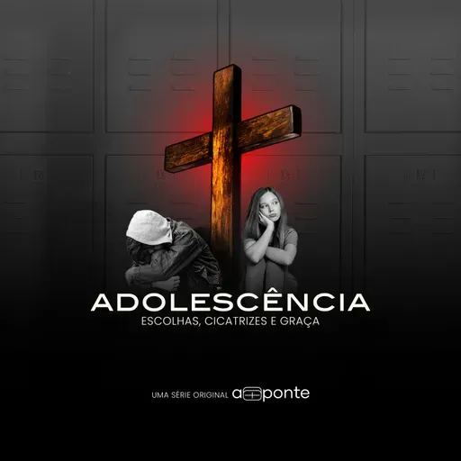 Adolescência | Graça Para Quem Errou Feio