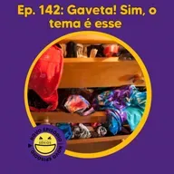 142 - Gaveta. Sim, o tema é esse...