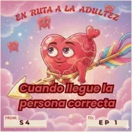 Ep 1 [S4] Cuando llegue la persona correcta entonces...