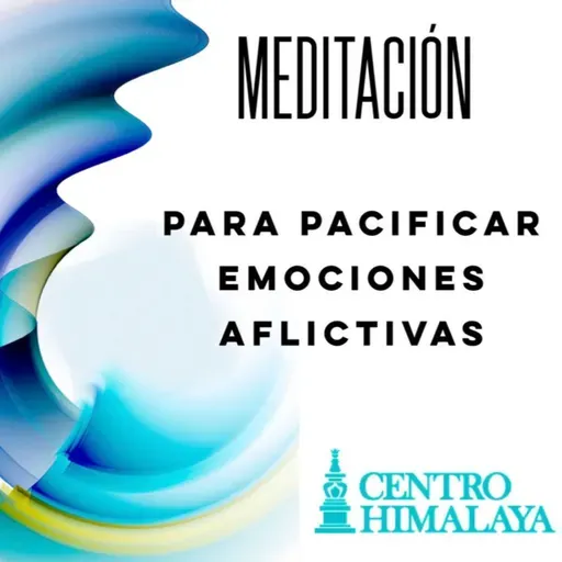 Meditación para Pacificar las Emociones Aflictivas