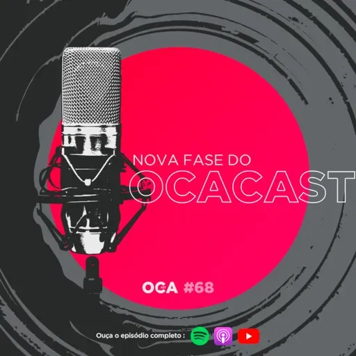 OCACAST 68 - Nova fase do OCACAST