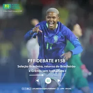 PFF DEBATE #158 - Seleção Brasileira, retorno do Brasileirão e Grêmio sem treinadora