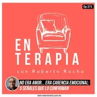 Ep 271 No era amor... era carencia emocional: 5 señales que lo confirman.