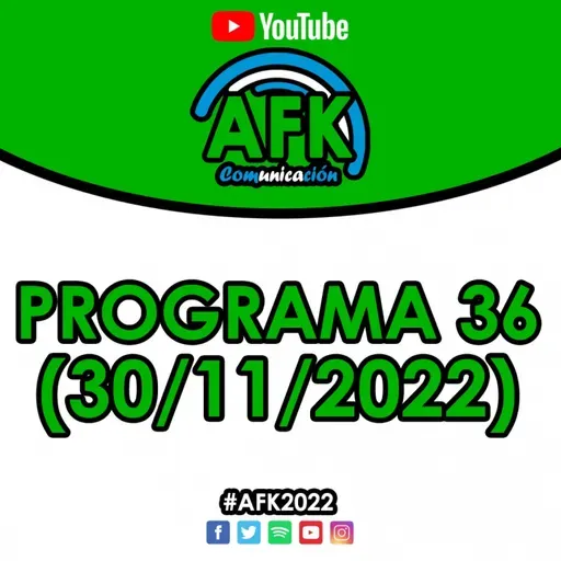 #AFK2022 | Programa 36 (30/11)