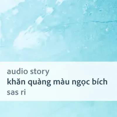 [Audio Story] Khăn quàng màu ngọc bích - Sas Ri