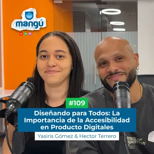 La Importancia de la Accesibilidad en productos digitales Ft. Yasiris Gomez & Hector Terrero #109