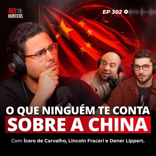 Explorando a China: Negócios, Consumo e Importação (Ícaro de Carvalho) | ROI Hunters #302