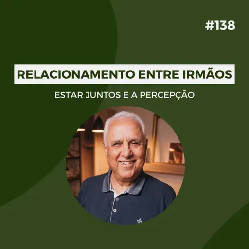 #138 - Relacionamento entre irmãos: Estar juntos e a percepção - Versão Resumida