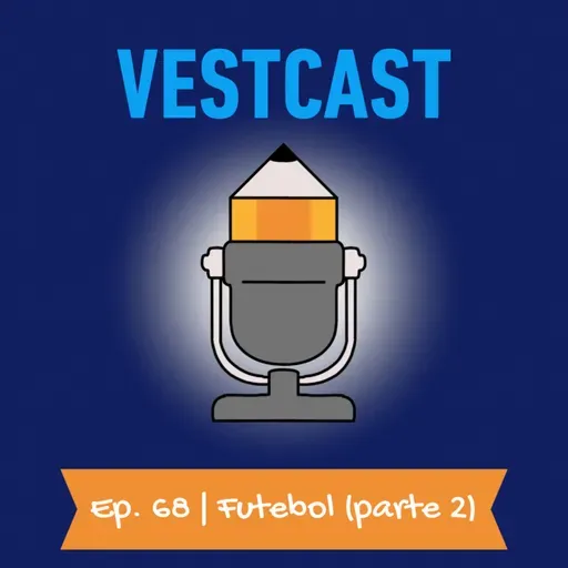 Ep. 68 | Futebol (parte 2)