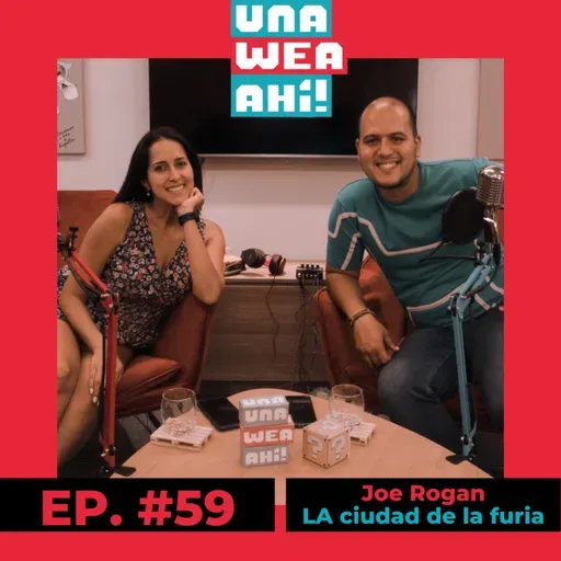 59: Una Wea Ahí! #59 Joe Rogan y La Ciudad de la Furia | #UWA