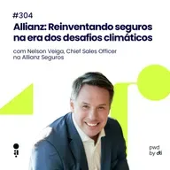 #304 - Allianz: Reinventando seguros na era dos desafios climáticos