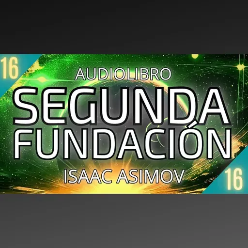 Segunda Fundacion de Isaac Asimov - Capítulo 16 (Audiolibro en español con voz humana) - Episodio exclusivo para mecenas