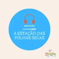 GriotsCast - Temporada02 | #40 - A Estação das Folhas Secas