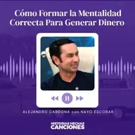 552. Cómo Formar la Mentalidad Correcta Para Generar Dinero - Alejandro Cardona con Nayo Escobar