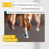 Die 21 Kilometer waren nicht die Herausforderung – Warum Veränderung mit Identität beginnt #158