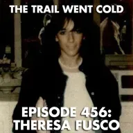 The Trail Went Cold - Episode 456 - Theresa Fusco