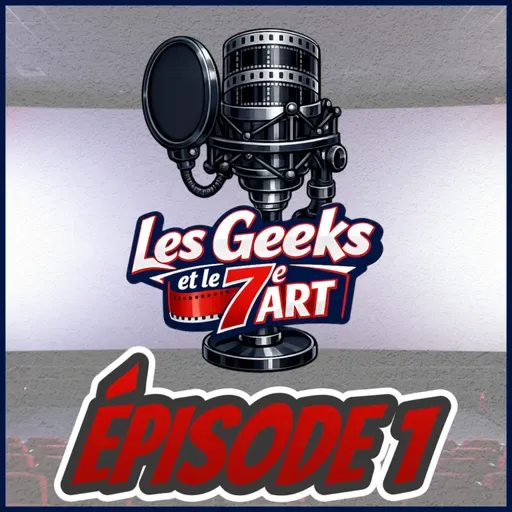 Les Geeks et le 7e Art Épisode 1 - Des geeks qui apprennent à se connaître,