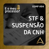 EOMP #84 | STF & SUSPENSÃO DA CNH