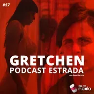 #57 - Gretchen Podcast Estrada
