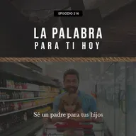 216: Sé un padre para tus hijos