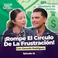 De La Frustración A La Acción: Desbloquea Tus Ventas ft. @CabronDeLasVentas | Ep. 18