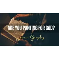Are You Panting for God_ Sermon - Auria Gonzalez