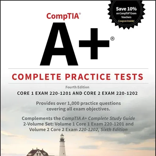 CompTIA A+ Complete Practice Tests: Core 1 Exam 220-1201 and Core 2 Exam 220-1202 (Sybex Study Guide)