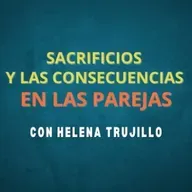 LOS SACRIFICIOS Y SUS CONSECUENCIAS EN LAS RELACIONES DE PAREJA. HABLAMOS DE PSICOANÁLISIS CON HELENA TRUJILLO