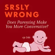 Ep 346 – Does Parenting Make You More Conservative?