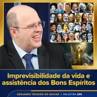 Palestra 250 – Imprevisibilidade da vida e assistência dos Bons Espíritos – aprendendo a navegar no caos e a vencer