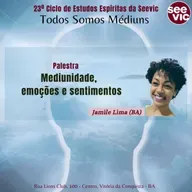 23º Ciclo de Estudos Espíritas da Seevic: Mediunidade, emoções e sentimentos com Jamile Lima (BA)