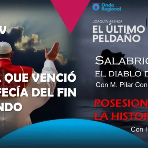 EL ÚLTIMO PELDAÑO T34C031 El Papa que venció la profecía del fin del mundo. Salabrio, el demonio del Mar Menor. Posesiones en la historia. (10/05/2025)