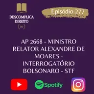 AP 2668 - MINISTRO RELATOR ALEXANDRE DE MOARES - INTERROGATÓRIO BOLSONARO - STF