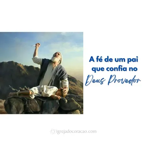 A fé de um pai que confia no Deus Provedor - Refletir Online