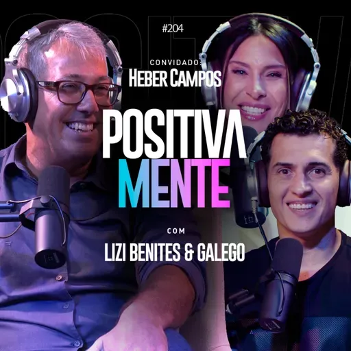 Fé madura em tempos frágeis — Heber Campos Júnior no Positivamente Podcast EP#204