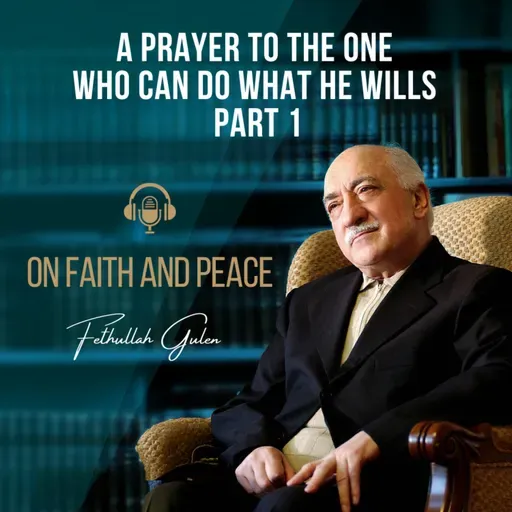 On Faith and Peace – Ep. 34: A Prayer To The One Who Can Do What He Wills Part 1
