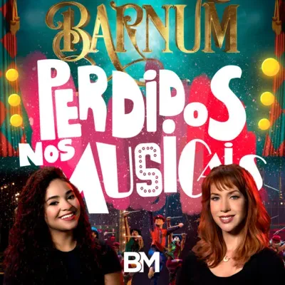 #52 - BM Recebe Kiara Sasso e Sara Milca para falar sobre "Barnum - O Rei do Show"!