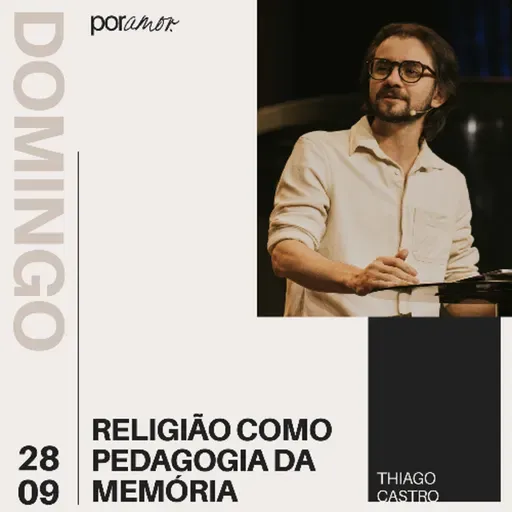 Religião como pedagogia da memória | Igreja Por Amor | Thiago de Castro | 28 de Setembro de 2025