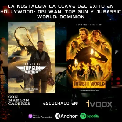 3x4 La nostalgia la llave del éxito en Hollywood- Obi Wan, Top Gun y Jurassic World: dominion
