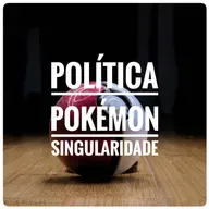 Política Pokemon #4 - Singularidade