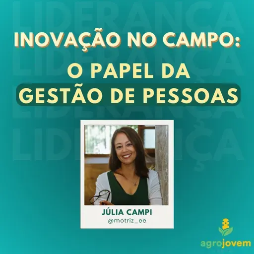 Inovação no Campo: O Papel da Gestão de Pessoas | Júlia Campi - Motriz | Agro Jovem Podcast