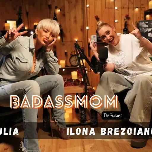 #32 | BADASSMOM | Ilona Brezoianu: Cum mi-am schimbat viața fără compromisuri