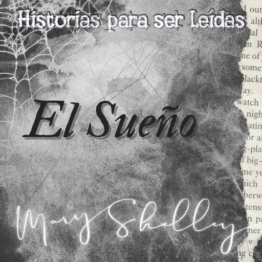 El Sueño. Las Voces de Mary Shelley - Episodio exclusivo para mecenas
