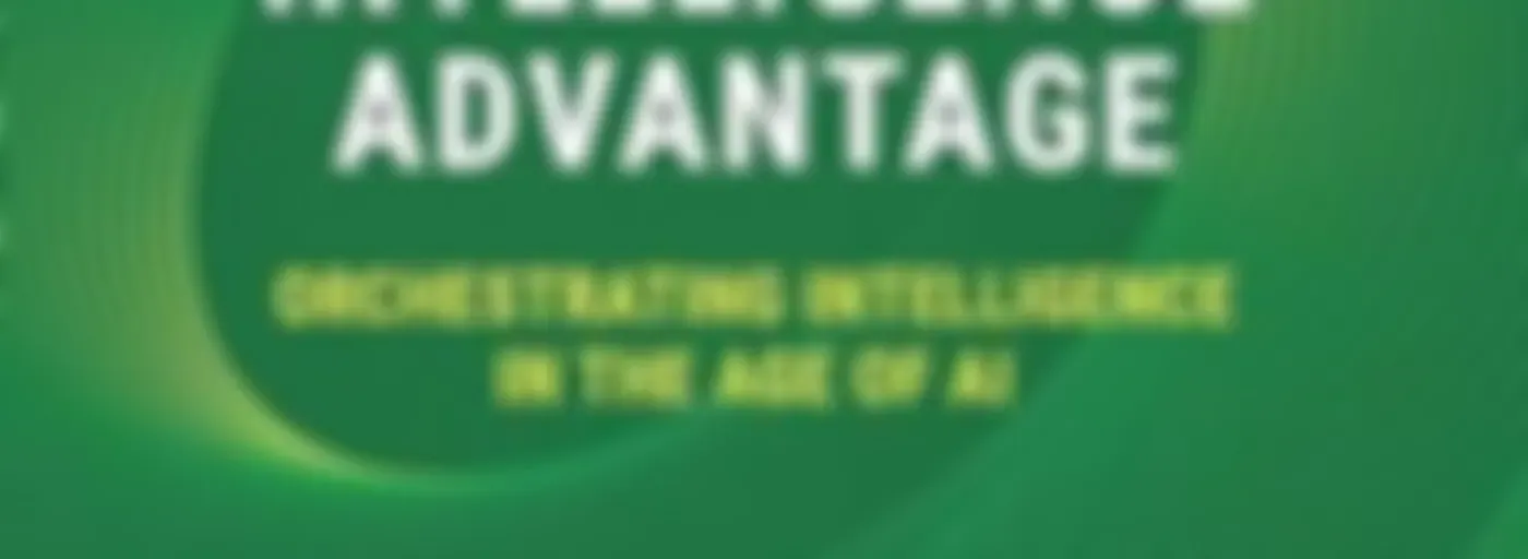 The Intelligence Advantage: Orchestrating Intelligence in the Age of AI