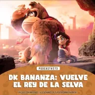 Podcast #273 | DK Bananza: vuelve el auténtico rey de la selva
